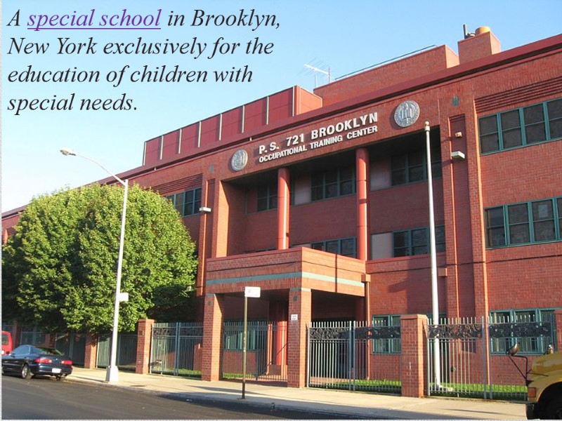 A special school in Brooklyn, New York exclusively for the education of children with